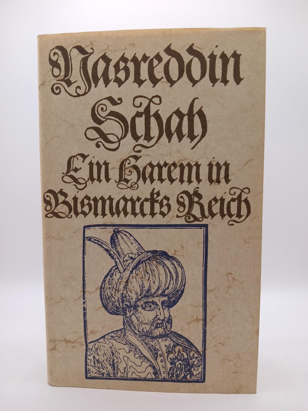 Ein Harem in Bismarcks Reich: Das ergötzliche Reisetagebuch des Nasreddin Schah (Alte abenteuerliche Reiseberichte - Erdmann Verlag) Politics & History