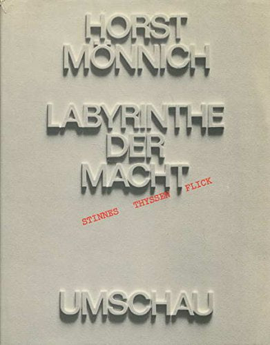 Labyrinthe der Macht. Drei Geschichten vom Kapital. Stinnes, Thyssen, Flick Business & Technology