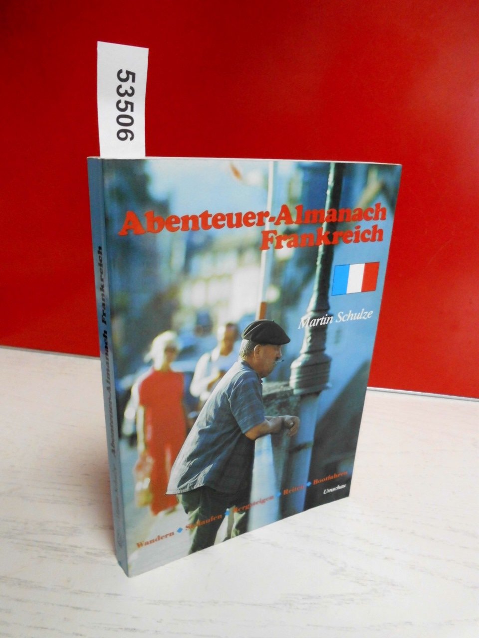 Abenteuer - Almanach Frankreich. Wandern, Skilaufen, Bergsteigen, Reiten, Bootfahren Travel