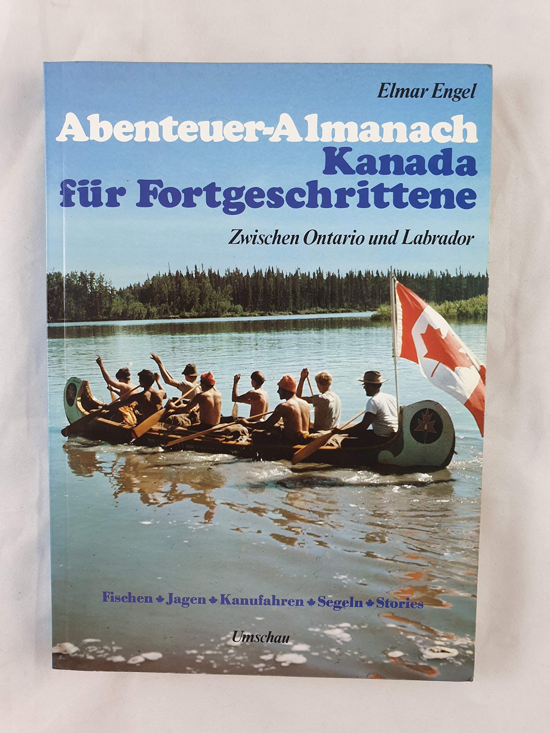 Abenteuer - Almanach Kanada für Fortgeschrittene. Zwischen Ontario und Labrador Travel