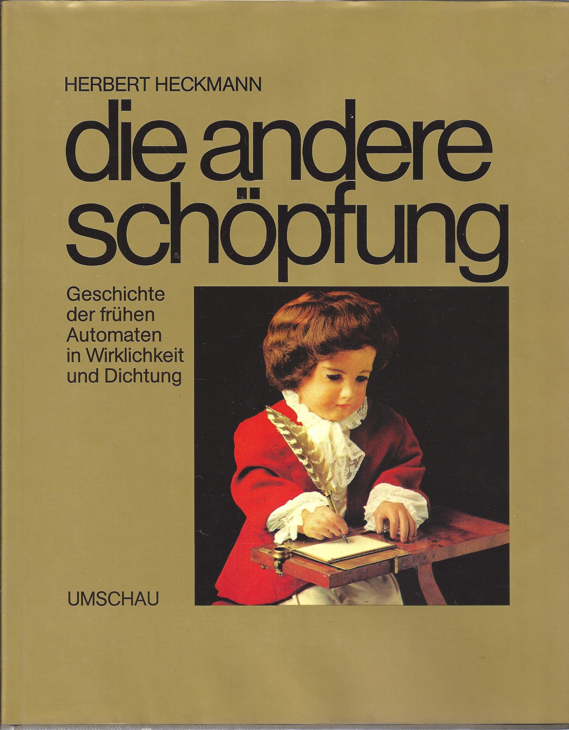 Die andere Schöpfung. Geschichte der frühen Automaten in Wirklichkeit und Dichtung Business & Technology