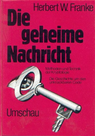 Die geheime Nachricht. Methoden und Technik der Kryptologie. Die Geschichte um den unknackbaren Code Computer Science