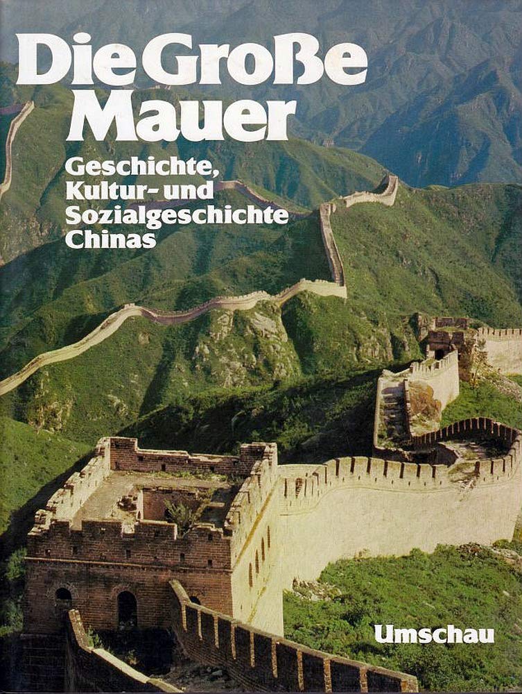 Die Große Mauer. Sonderausgabe. Geschichte, Kultur und Sozialgeschichte Chinas Politics & History