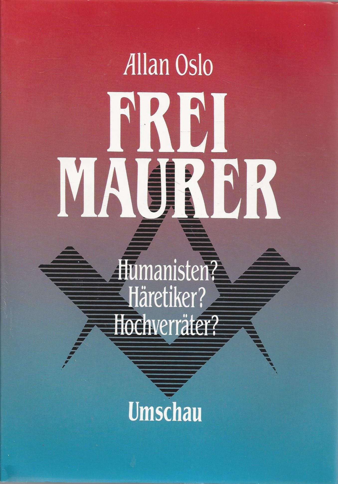 Die Freimaurer. Humanisten ? Häretiker ?Hochverräter ? Religion & Esotericism