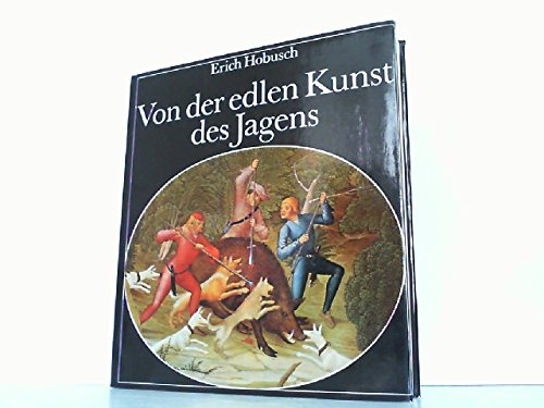 Von der edlen Kunst des Jagens. Eine Kulturgeschichte der Jagd und der Hege der Tierwelt Books