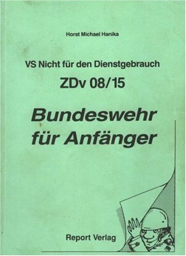 Bundeswehr für Anfänger. VS Nicht für den Dienstgebrauch - ZDv 08/15 Books