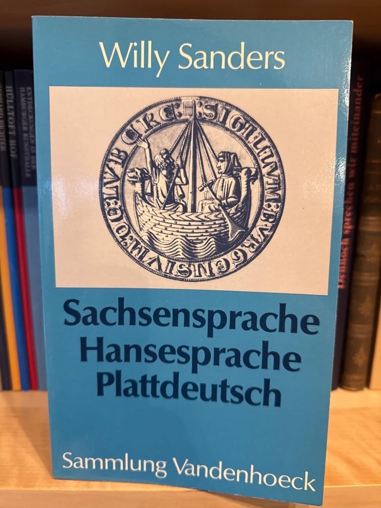 Sachsensprache, Hansesprache, Plattdeutsch: Sprachgeschichtliche Grundzüge des Niederdeutschen Social Sciences