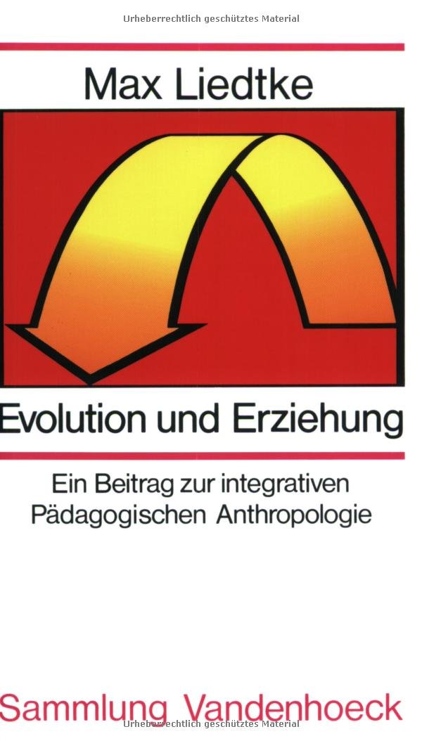 Evolution und Erziehung: Ein Beitrag zur integrativen Pädagogischen Anthropologie Law