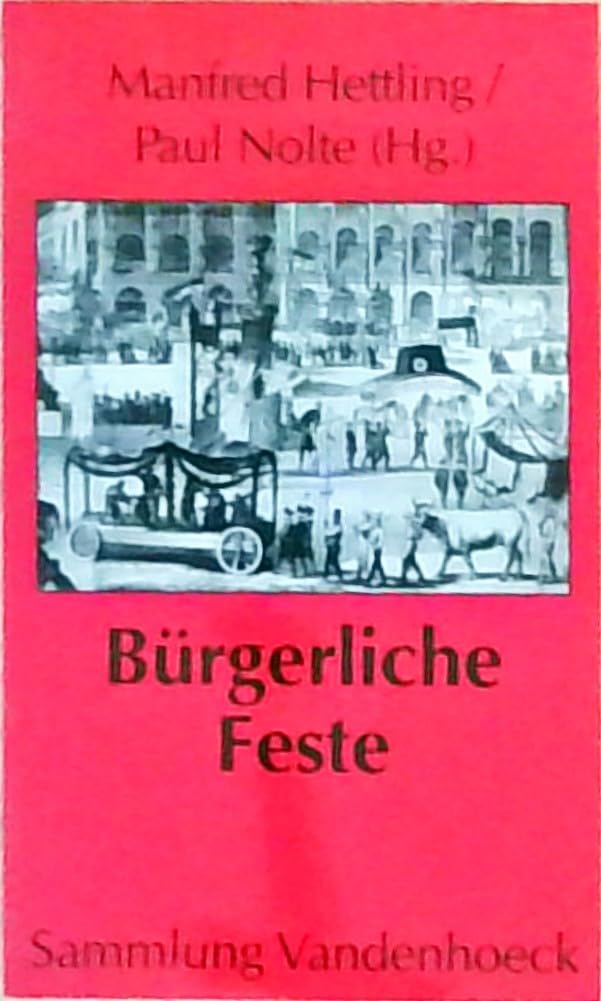 Bürgerliche Feste: Symbolische Formen politischen Handelns im 19. Jahrhundert. Hg. Hettling/Nolte fr.Prs Professional & Reference Books