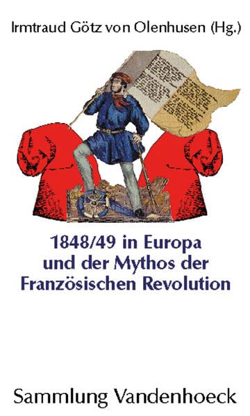 1848/49 in Europa und der Mythos der Französischen Revolution German history