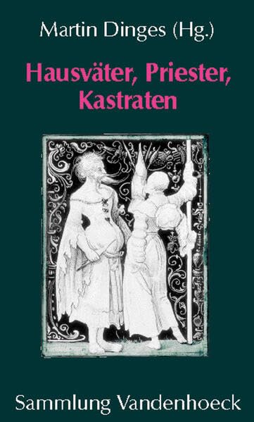 Hausväter, Priester, Kastraten: Zur Konstruktion von Männlichkeit in Spätmittelalter und Früher Neuzeit (Sammlung Vandenhoeck) book