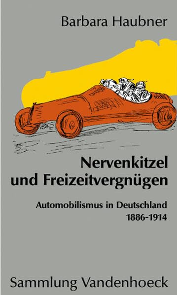 Nervenkitzel und Freizeitvergnügen: Automobilismus in Deutschland 1886-1914 (Sammlung Vandenhoeck) book
