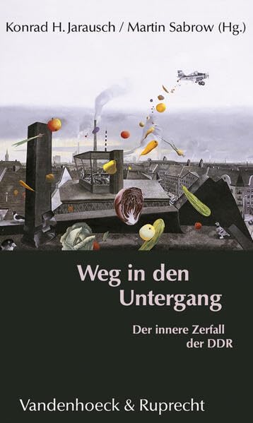 Weg in den Untergang: Der innere Zerfall der DDR German history