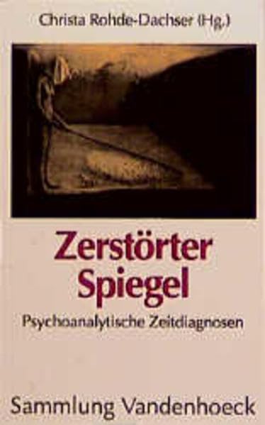 Zerstörter Spiegel: Psychoanalytische Zeitdiagnosen. Hg.Rohde-Dachser 2.A. fr.Prs Psychology