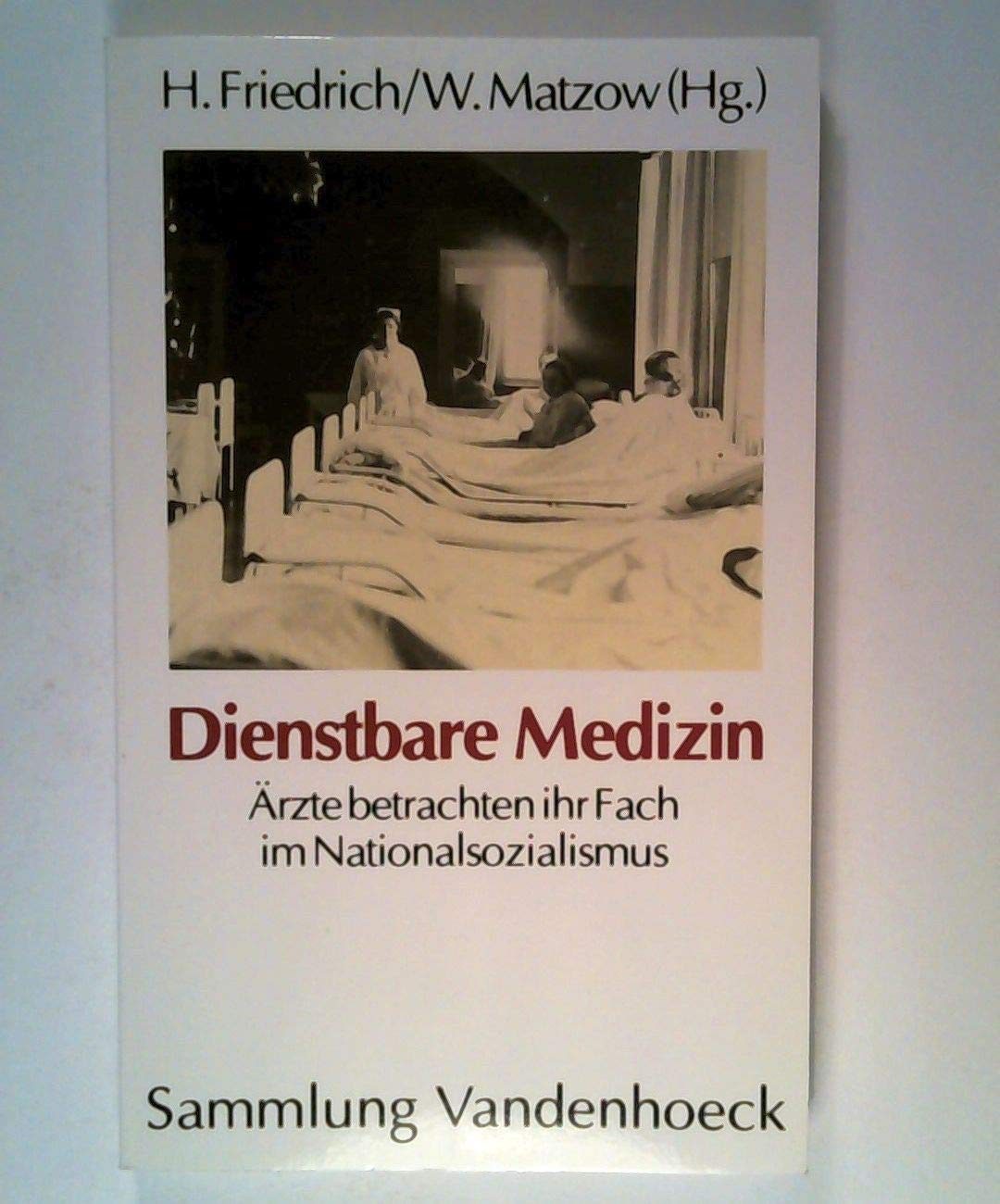 Dienstbare Medizin: Ärzte betrachten ihr Fach im Nationalsozialismus. Hg.Friedrich/Matzow fr.Prs Medicine