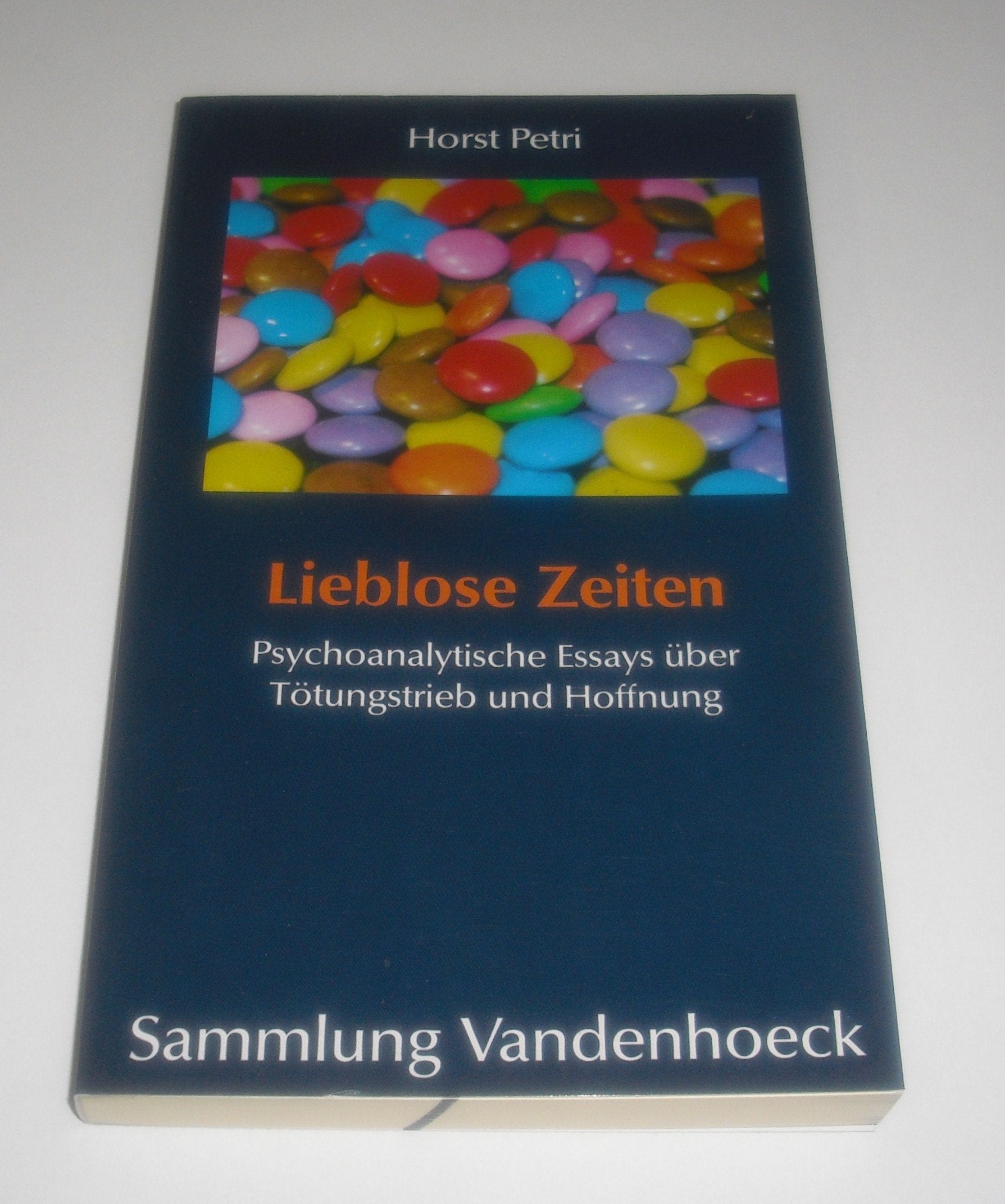 Lieblose Zeiten: Psychoanalytische Essays über Tötungstrieb und Hoffnung Psychology