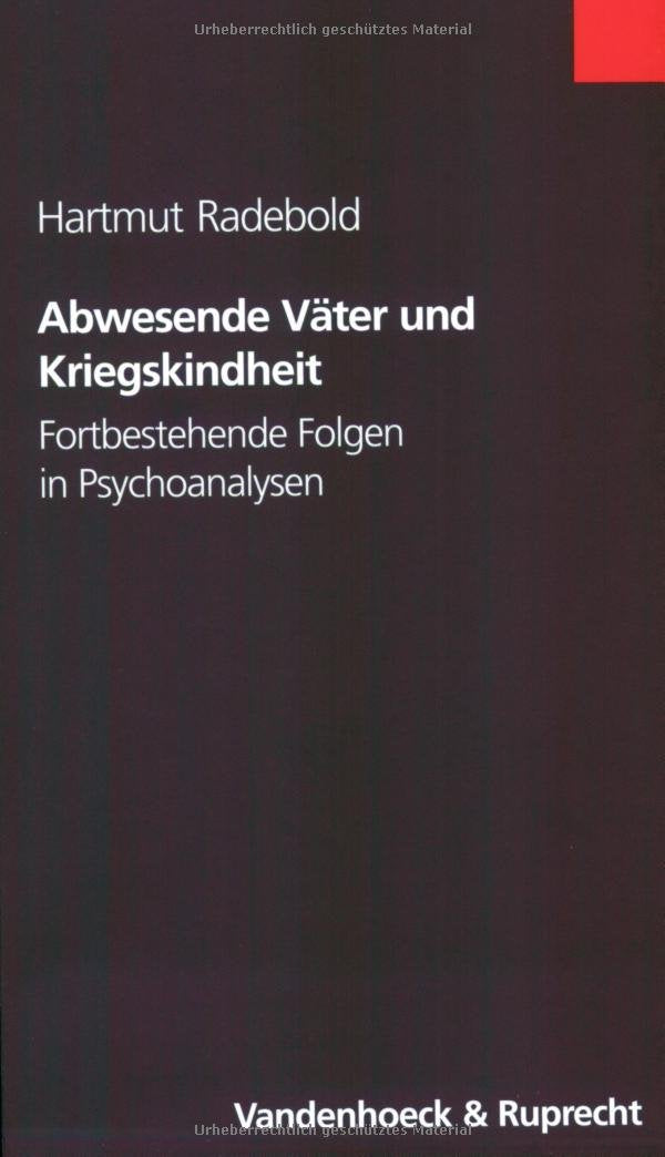 Abwesende Väter und Kriegskindheit: Fortbestehende Folgen in Psychoanalysen Politics & History