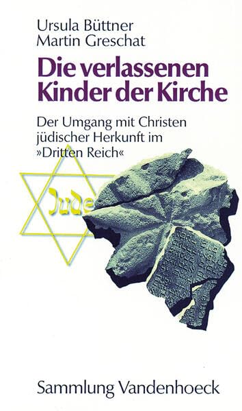 Die verlassenen Kinder der Kirche: Der Umgang mit Christen jüdischer Herkunft im »Dritten Reich« (Rekonstruktion Der Kunste) German history