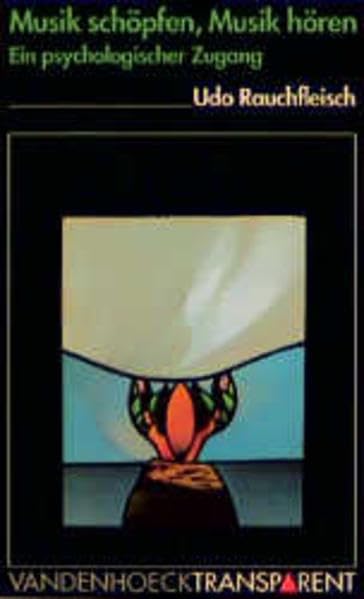 Vandenhoeck Transparent, Bd.33, Musik schöpfen, Musik hören: Ein psychologischer Zugang Arts & Music