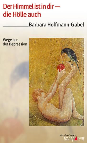 Vandenhoeck Transparent, Bd.59, Der Himmel ist in dir - die Hölle auch: Wege aus der Depression Health, Nutrition & Fitness