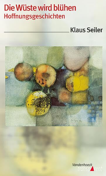 Vandenhoeck Transparent, Bd.62, Die Wüste wird blühen: Hoffnungsgeschichten Religion & Esotericism