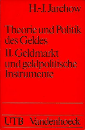 Theorie und Politik des Geldes : II Geldmarkt und geldpolitische Instrumente Business, Finance & Career