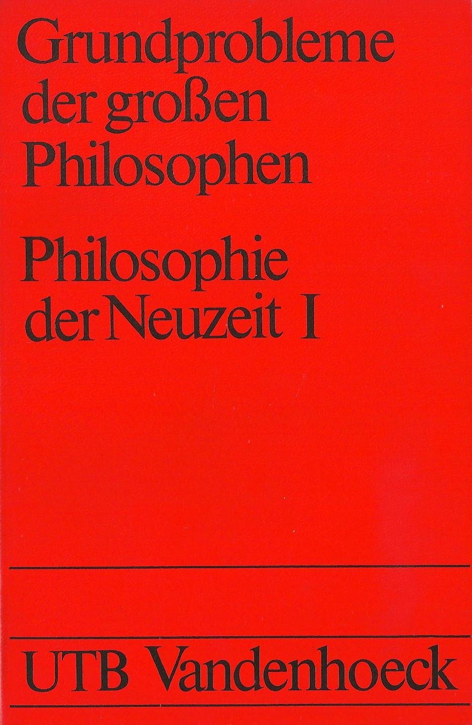 Grundprobleme der großen Philosophen: Philosophie der Neuzeit I: Bacon - Descartes - Hobbes - Spinoza - Leibniz - Locke - Berkeley - Hume Science Books