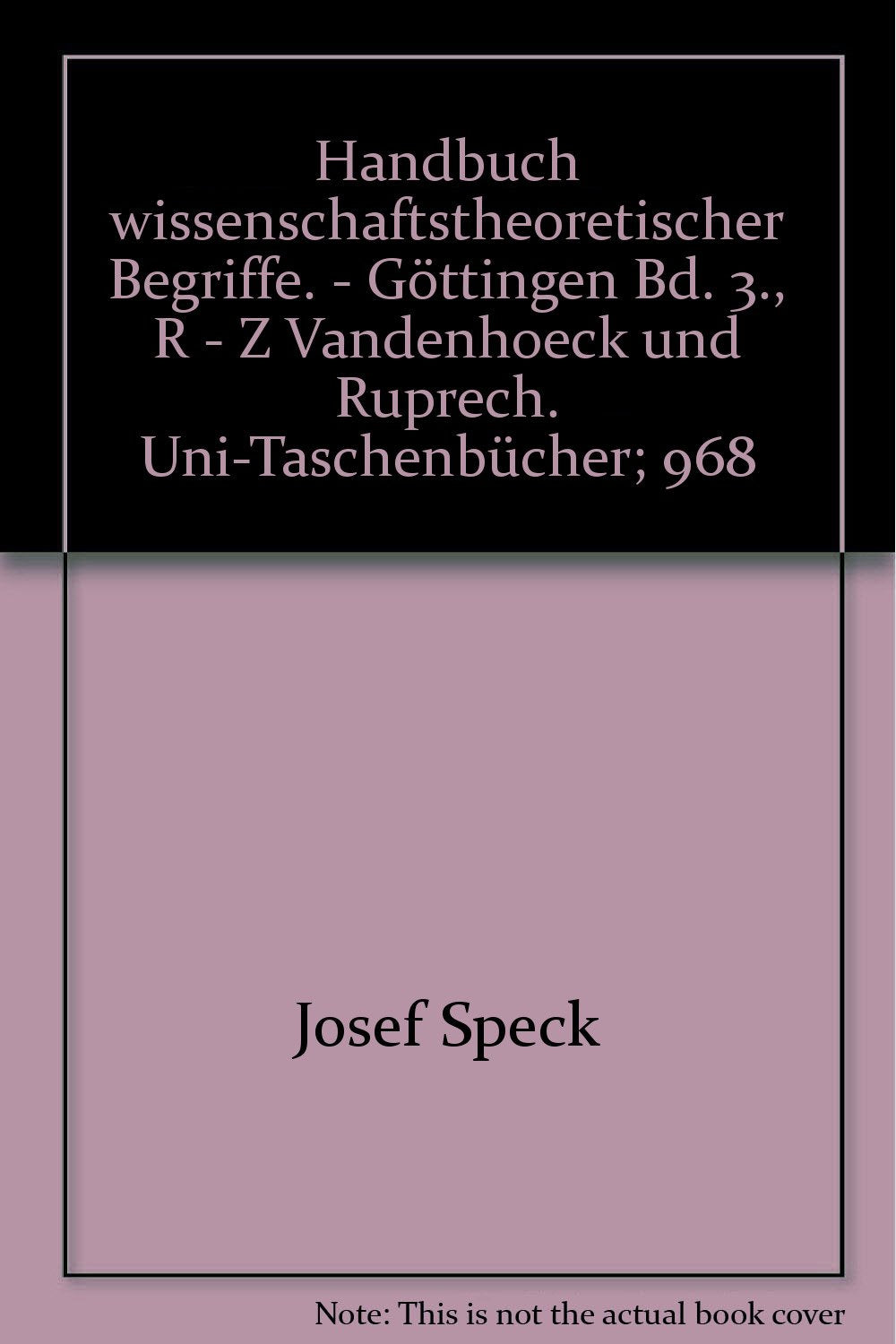 Handbuch wissenschaftstheoretischer Begriffe. - Göttingen Bd. 3., R - Z Vandenhoeck und Ruprech. Uni-Taschenbücher; 968 Books