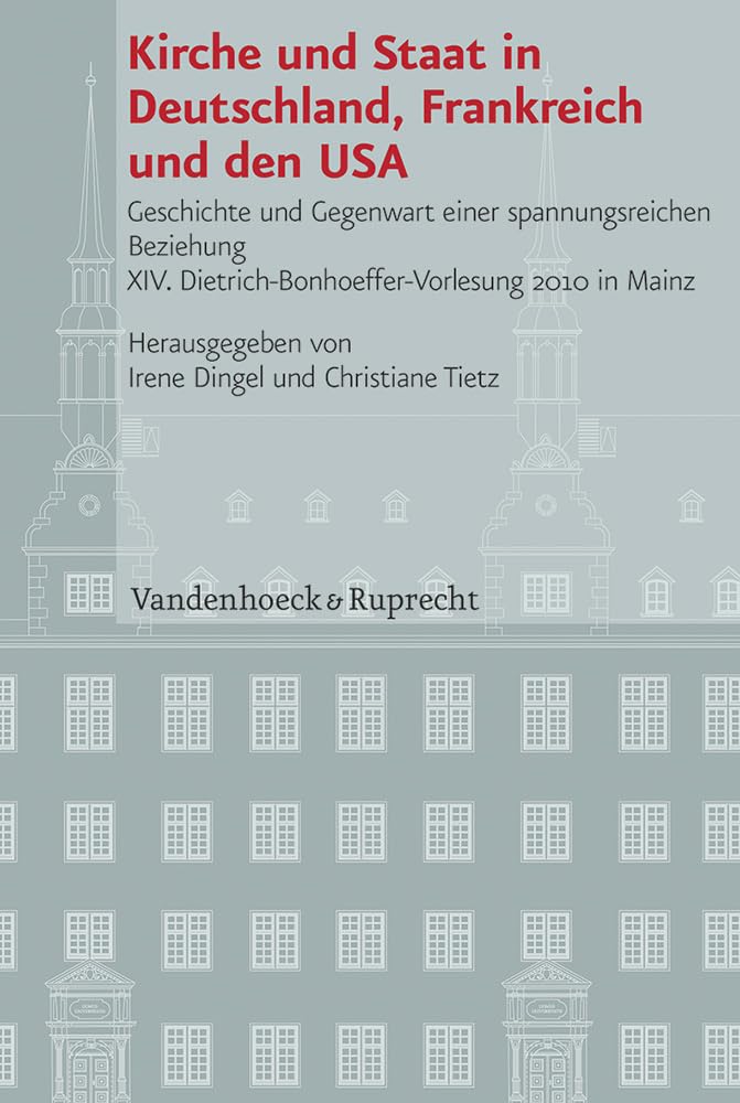 Kirche und Staat in Deutschland, Frankreich und den USA: Geschichte und Gegenwart einer spannungsreichen Beziehung: Geschichte und Gegenwart einer ... Geschichte Mainz - Beihefte, Band 89) Religion & Esotericism