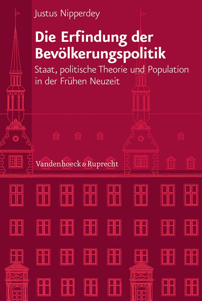 Die Erfindung der Bevölkerungspolitik: Staat, politische Theorie und Population in der Frühen Neuzeit (Veröffentlichungen des Instituts für ... Abteilung für Universalgeschichte, Band 229) Social Sciences