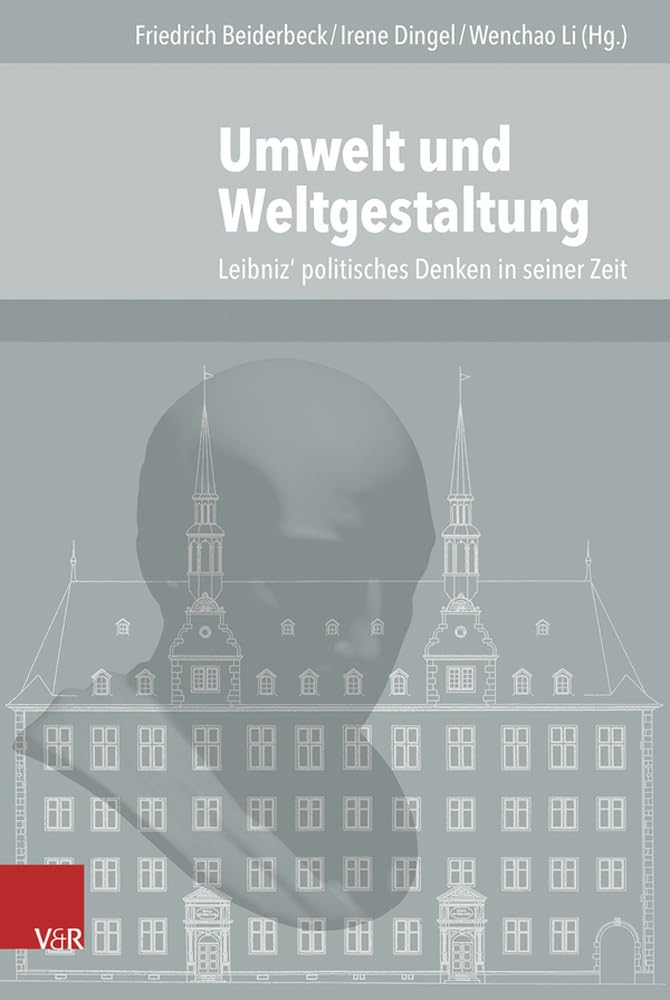 Umwelt Und Weltgestaltung: Leibniz' Politisches Denken in Seiner Zeit (Veröffentlichungen des Instituts für Europäische Geschichte Mainz - Beihefte, Band 105) Philosophy