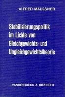 Stabilisierungspolitik im Lichte von Gleichgewichts- und Ungleichgewichtstheorie: Eine modelltheoretische Analyse der stabilisierungspolitischen Implikationen neuerer makroökonomischer Theorien book