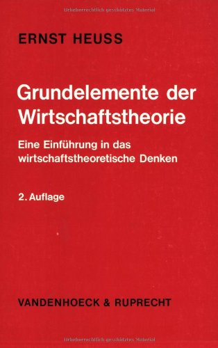 Grundelemente der Wirtschaftstheorie: Eine Einführung in das wirtschaftstheoretische Denken. schaftstheorie 2.A Business & Technology