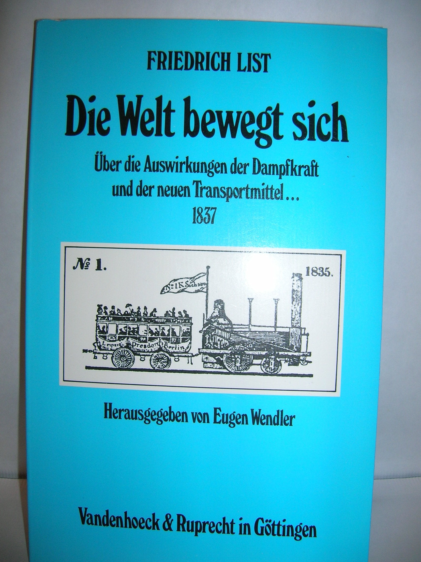 Die Welt bewegt sich: Über die Auswirkungen der Dampfkraft und der neuen Transportmittel auf die Wirtschaft, das bürgerliche Leben, das soziale Gefüge ... (Pariser Preisschrift 1837). Hg.Wendler Social Sciences