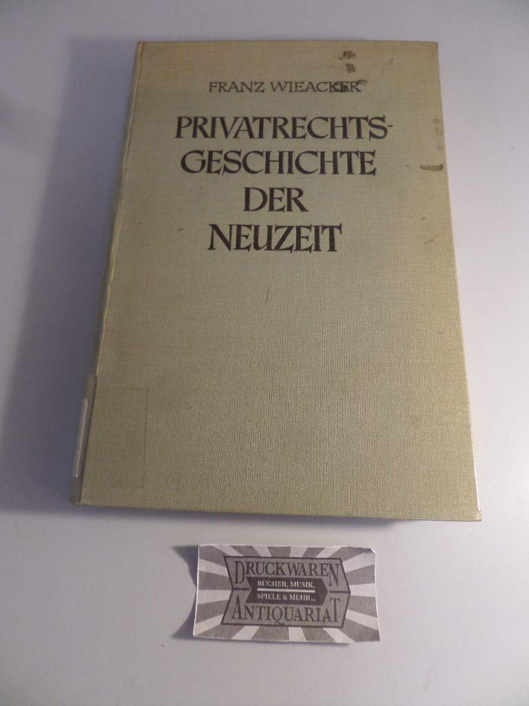 Privatrechtsgeschichte der Neuzeit: Unter besonderer Berücksichtigung der deutschen Entwicklung (Jurisprudenz in Einzeldarstellungen, Band 7) Law