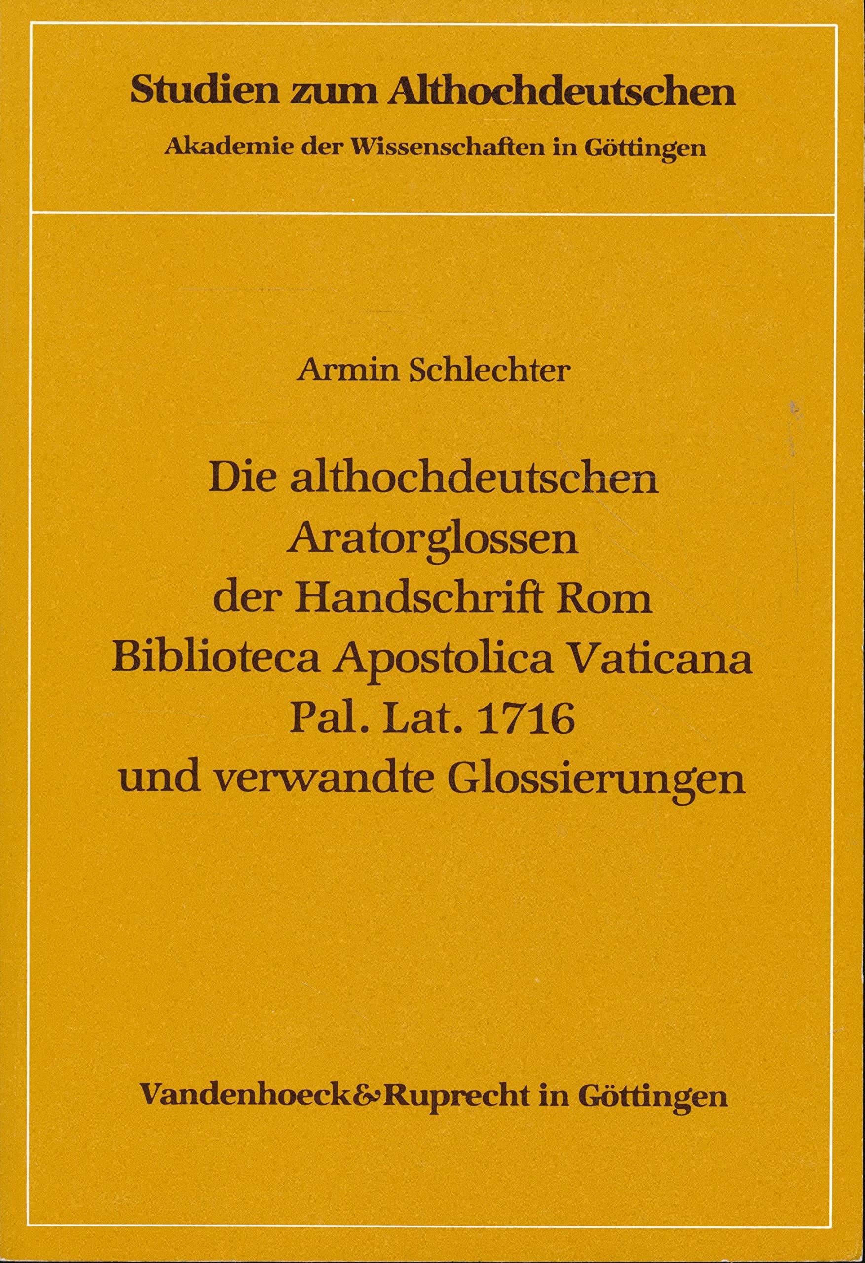 Die althochdeutschen Aratorglossen der Handschrift Rom, Biblioteca Apostolica Vaticana, Pal. Lat. 1716 und verwandte Glossierungen Politics & History