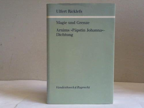 Magie und Grenze. Arnims ›Päpstin Johanna‹-Dichtung: Mit einer Untersuchung zur poetologischen Theorie Arnims und einem Anhang unveröffentlichter Texte Professional & Reference Books