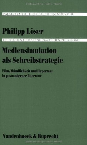 Mediensimulation als Schreibstrategie: Film, Mündlichkeit und Hypertext in postmoderner Literatur Contemporary literature