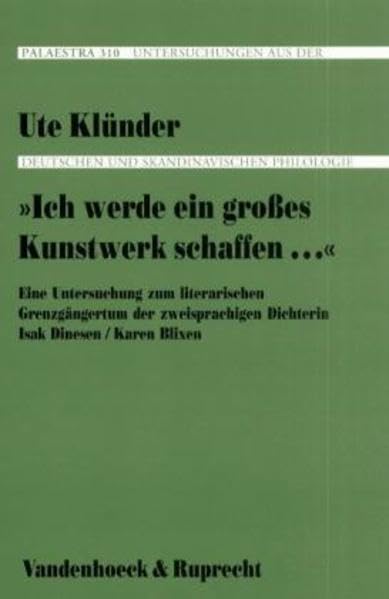 »Ich werde ein großes Kunstwerk schaffen...«: Eine Untersuchung zum literarischen Grenzgängertum der zweisprachigen Dichterin Isak Dinesen / Karen Blixen Contemporary literature