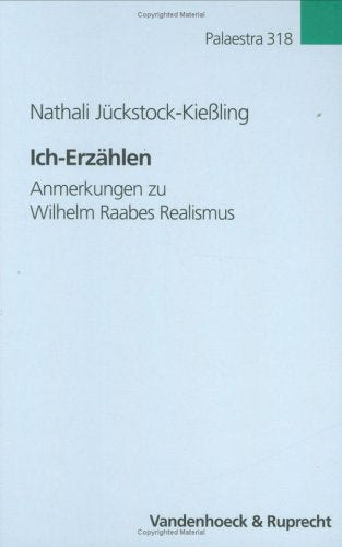 Palaestra, Band 318: Ich-Erzählen. Anmerkungen zu Wilhelm Raabes Realismus Contemporary literature