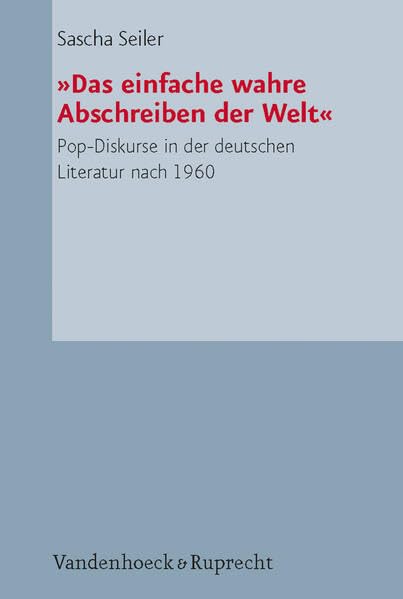 'Das einfache wahre Abschreiben der Welt' - Pop-Diskurse in der deutschen Literatur nach 1960 Contemporary literature