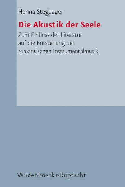 Die Akustik der Seele: Zum Einfluss der Literatur auf die Entstehung der romantischen Instrumentalmusik und ihrer Semantik (Palaestra, 325, Band 325) Contemporary literature