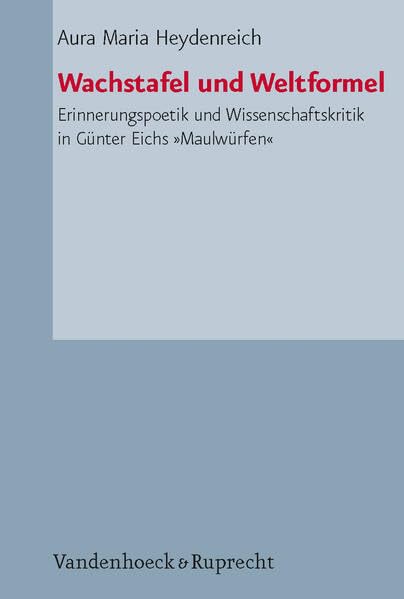 Wachstafel und Weltformel. Erinnerungspoetik und Wissenschaftskritik in Günter Eichs "Maulwürfen" Contemporary literature