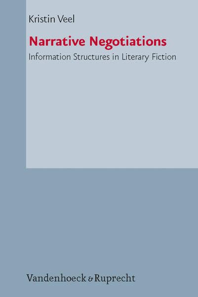 Narrative Negotiations: Information Structures in Literary Fiction (Palaestra, Band 331) Media & Communication