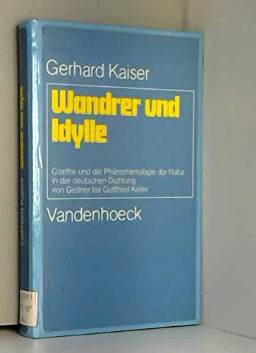 Wandrer und Idylle: Goethe und die Phänomenologie der Natur in der deutschen Dichtung von Geßner bis Gottfried Keller Professional & Reference Books