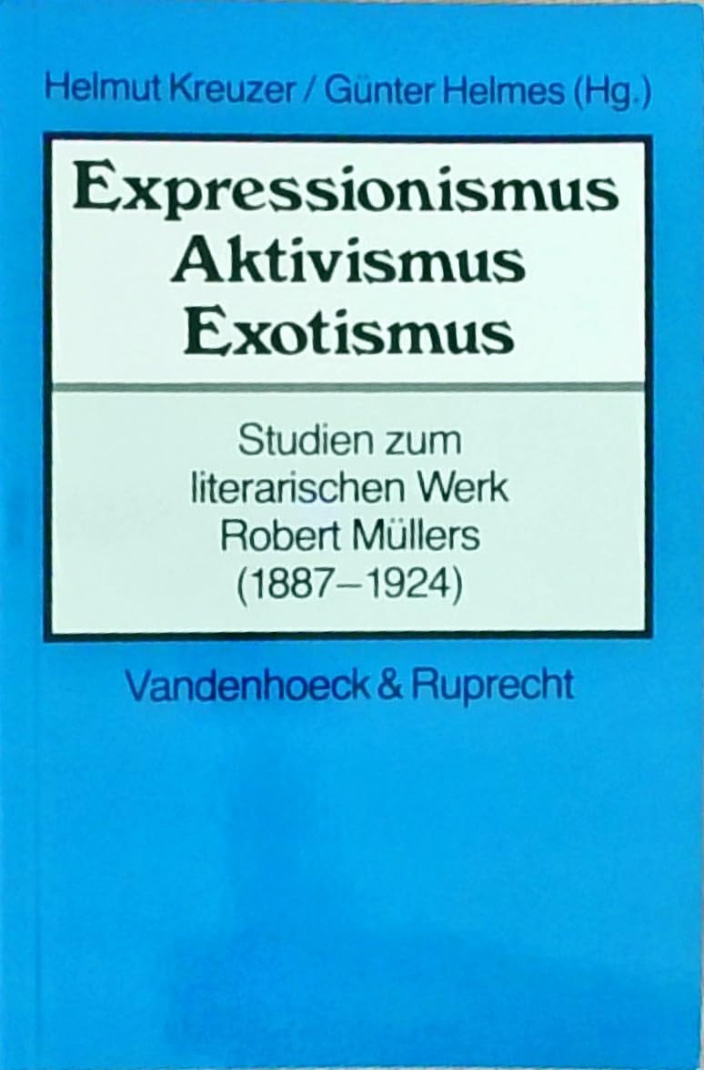 Expressionismus – Aktivismus – Exotismus: Studien zum literarischen Werk Robert Müllers 1887-1924). Mit zeitgenössischen Rezeptionsdokumenten und einer Bibliographie. Hg.Kreuzer/Helmes Books