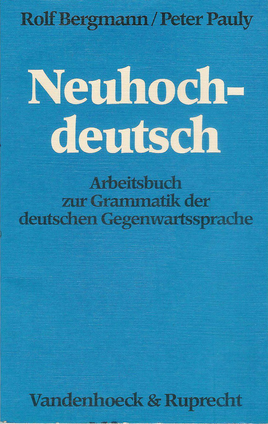 Neuhochdeutsch: Arbeitsbuch zur Grammatik der deutschen Gegenwartssprache. Mit einer Einführung in die Satzanalyse General education