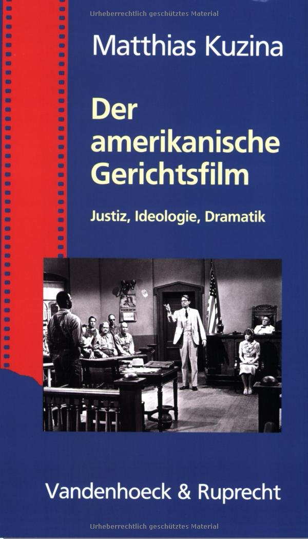 Der amerikanische Gerichtsfilm: Justiz, Ideologie, Dramatik Law