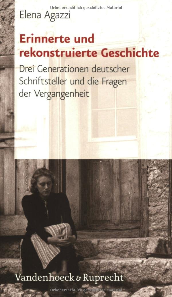 Erinnerte Und Rekonstruierte Geschichte: Drei Generationen Deutscher Schriftsteller Und Die Fragen Der Vergangenheit book