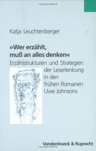 »Wer erzählt, muß an alles denken.«: Erzählstrukturen und Strategien der Leserlenkung in den frühen Romanen Uwe Johnsons (Abhandl.d.akad.der Wissensch. Phil.-hist.klasse 3.folge, 6, Band 6) Contemporary literature Books